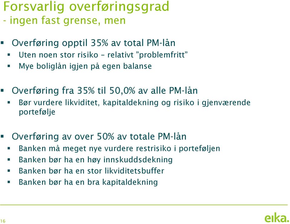 kapitaldekning og risiko i gjenværende portefølje Overføring av over 50% av totale PM-lån Banken må meget nye vurdere