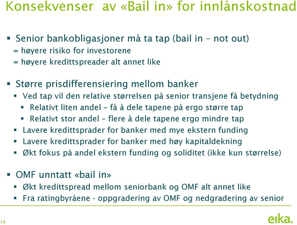 flere å dele tapene ergo mindre tap Lavere kredittsprader for banker med mye ekstern funding Lavere kredittsprader for banker med høy kapitaldekning Økt fokus på andel ekstern