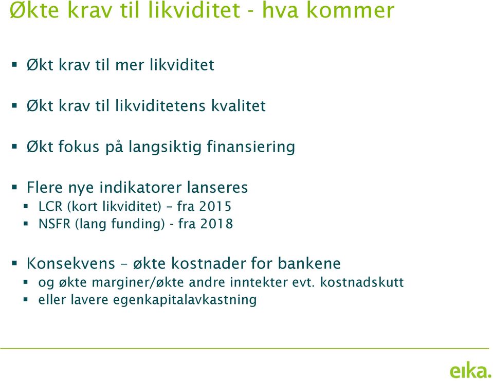 lanseres LCR (kort likviditet) fra 2015 NSFR (lang funding) - fra 2018 Konsekvens økte