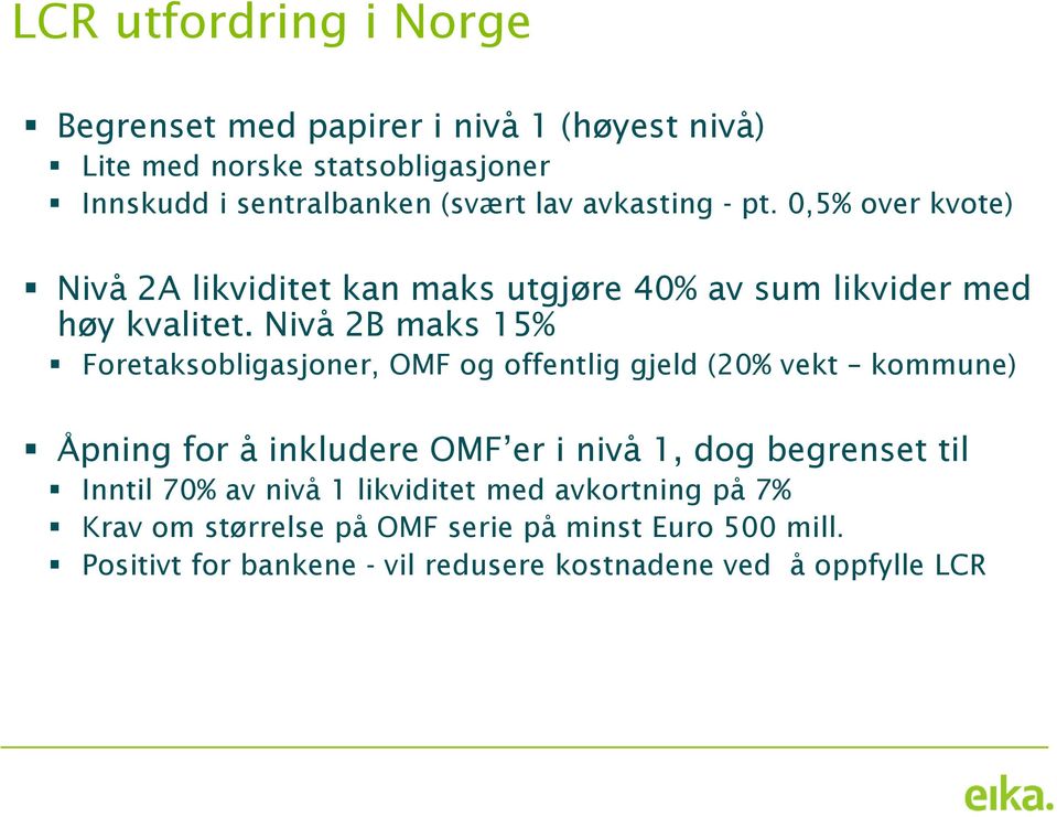 Nivå 2B maks 15% Foretaksobligasjoner, OMF og offentlig gjeld (20% vekt kommune) Åpning for å inkludere OMF er i nivå 1, dog begrenset til