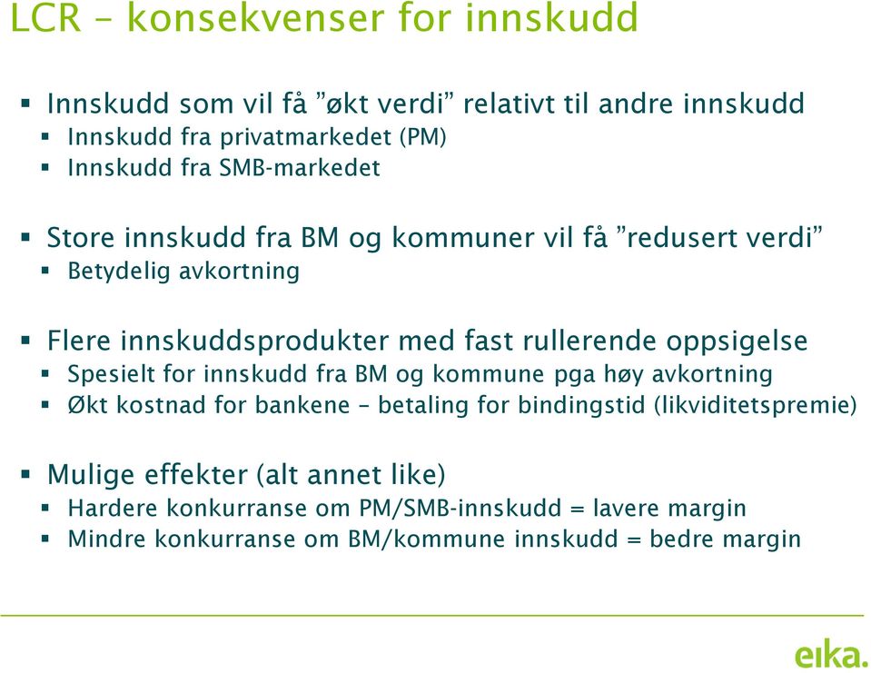 oppsigelse Spesielt for innskudd fra BM og kommune pga høy avkortning Økt kostnad for bankene betaling for bindingstid