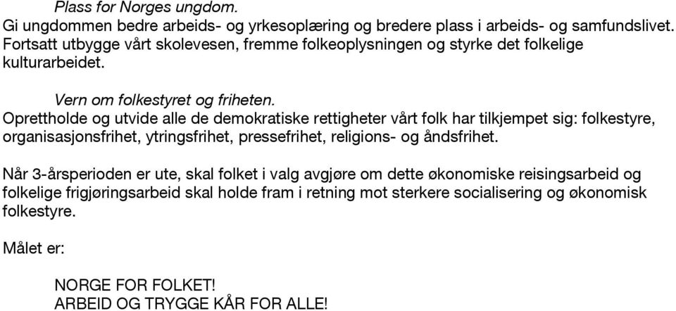 Oprettholde og utvide alle de demokratiske rettigheter vårt folk har tilkjempet sig: folkestyre, organisasjonsfrihet, ytringsfrihet, pressefrihet, religions- og