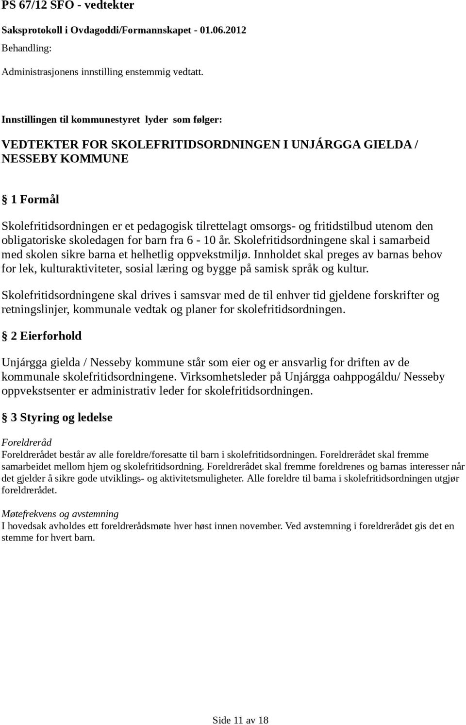 Innholdet skal preges av barnas behov for lek, kulturaktiviteter, sosial læring og bygge på samisk språk og kultur.