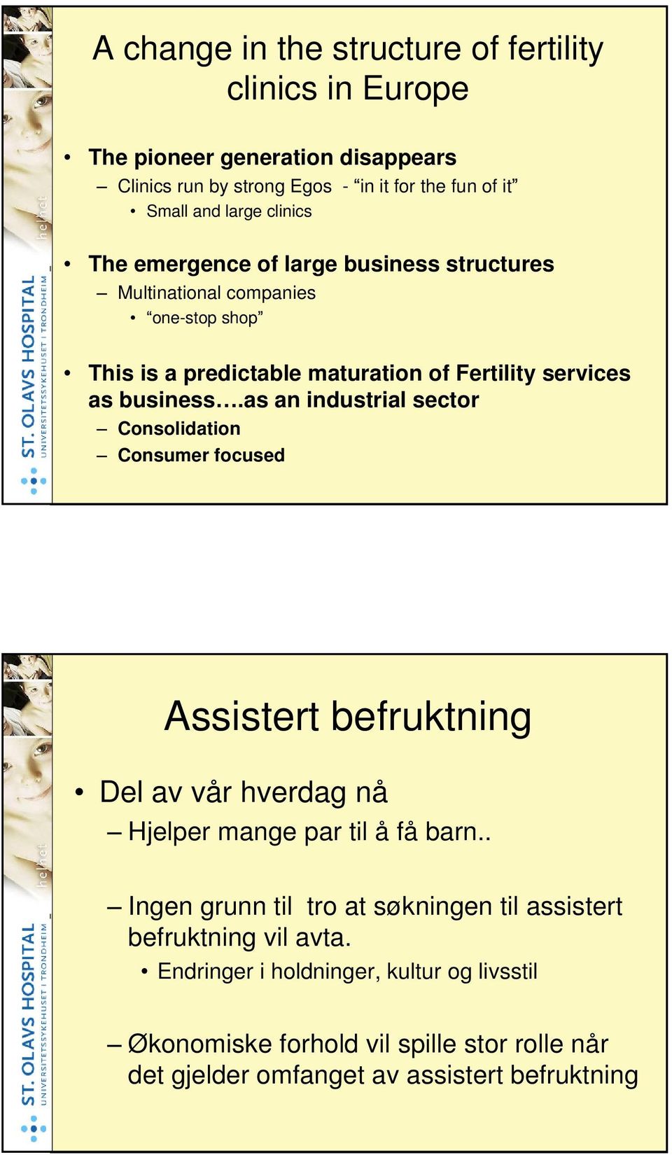 as an industrial sector Consolidation Consumer focused Assistert befruktning Del av vår hverdag nå Hjelper mange par til å få barn.