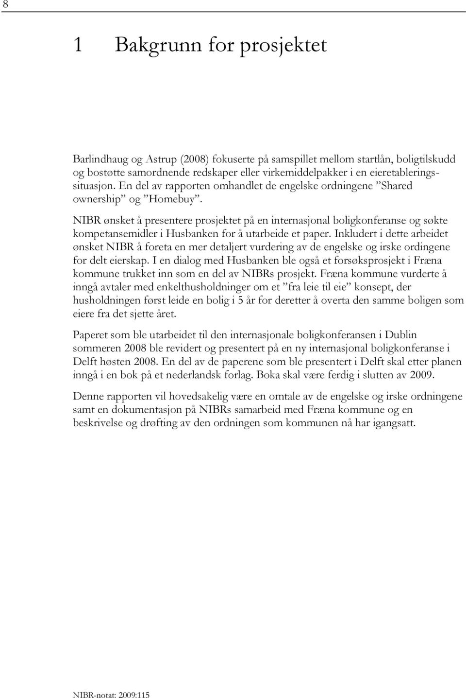 NIBR ønsket å presentere prosjektet på en internasjonal boligkonferanse og søkte kompetansemidler i Husbanken for å utarbeide et paper.