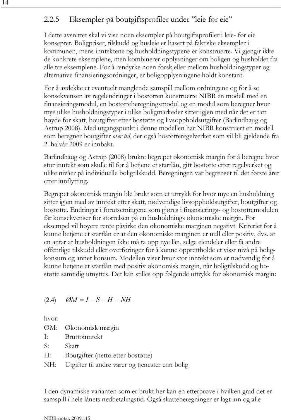 Vi gjengir ikke de konkrete eksemplene, men kombinerer opplysninger om boligen og husholdet fra alle tre eksemplene.