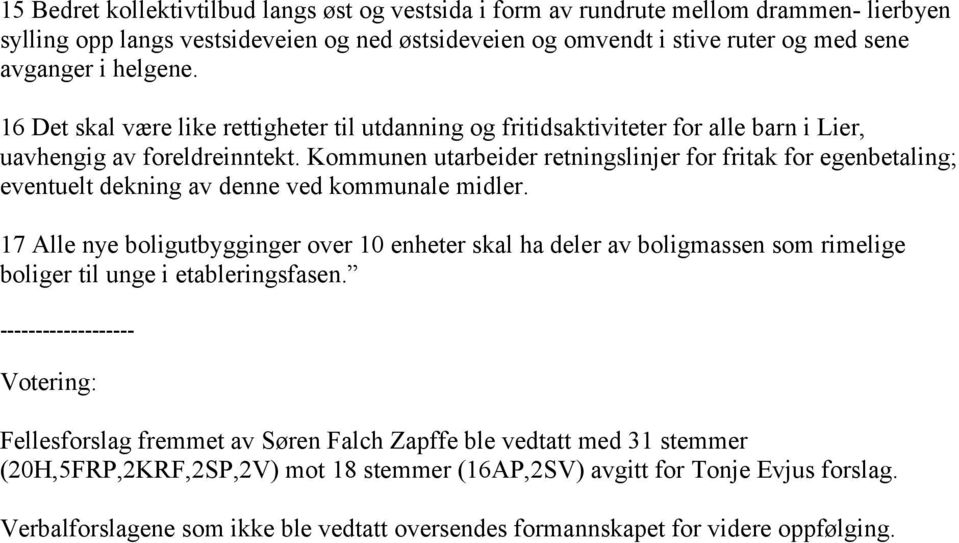 Kommunen utarbeider retningslinjer for fritak for egenbetaling; eventuelt dekning av denne ved kommunale midler.