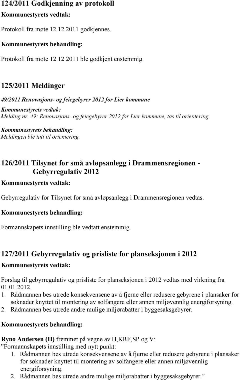 Kommunestyrets behandling: Meldingen ble tatt til orientering.