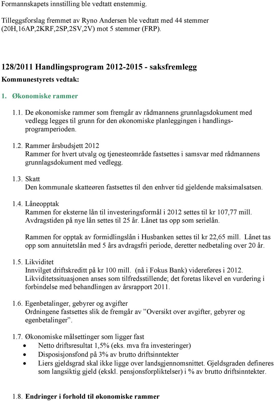 1.2. Rammer årsbudsjett 2012 Rammer for hvert utvalg og tjenesteområde fastsettes i samsvar med rådmannens grunnlagsdokument med vedlegg. 1.3.