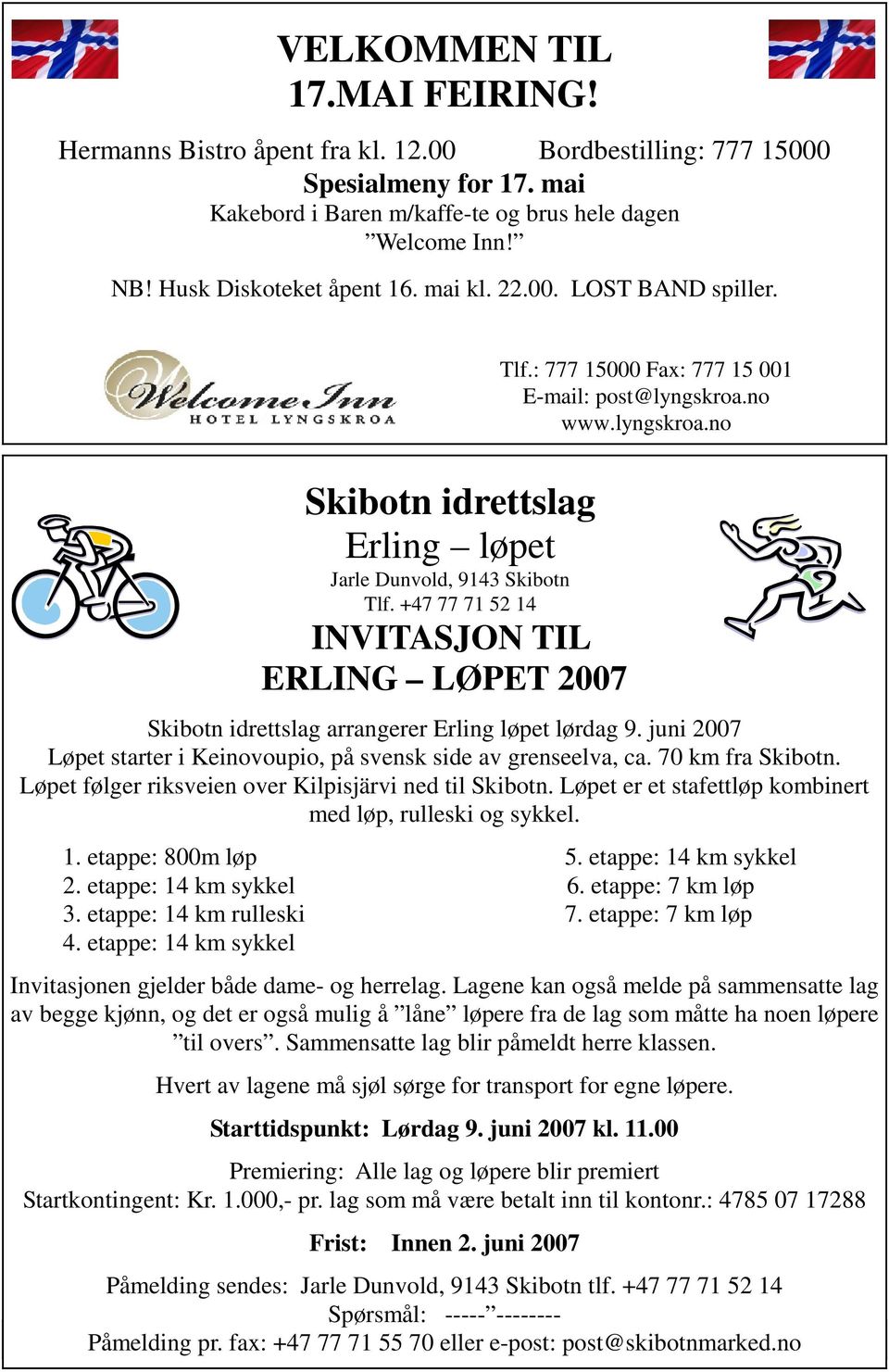 +47 77 71 52 14 INVITASJON TIL ERLING LØPET 2007 Skibotn idrettslag arrangerer Erling løpet lørdag 9. juni 2007 Løpet starter i Keinovoupio, på svensk side av grenseelva, ca. 70 km fra Skibotn.