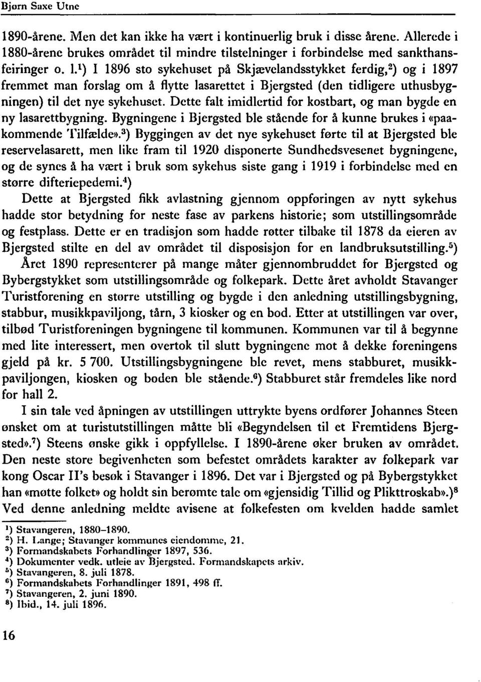 Dette falt imidlertid for kostbart, og man bygde en ny lasarettbygning. Bygningene i Bjergsted ble stående for å kunne brukes i «paakommende Tilfælde).