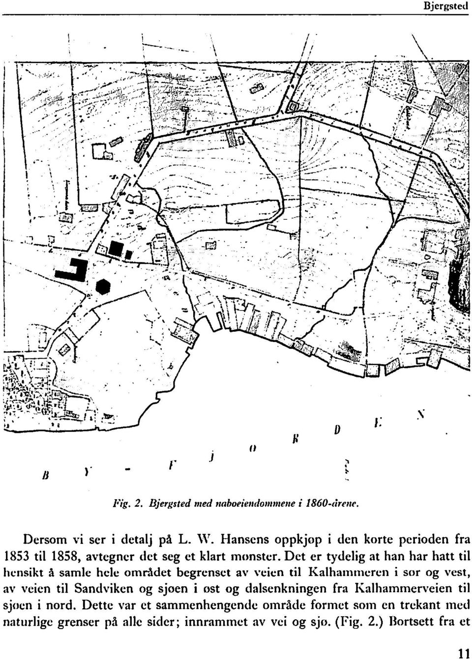 Det er tydelig at han har hatt til hensikt å samle helc området begrcnsct av "cicn til Kalhammcrcn i sor og vest, av veien til Sandviken og