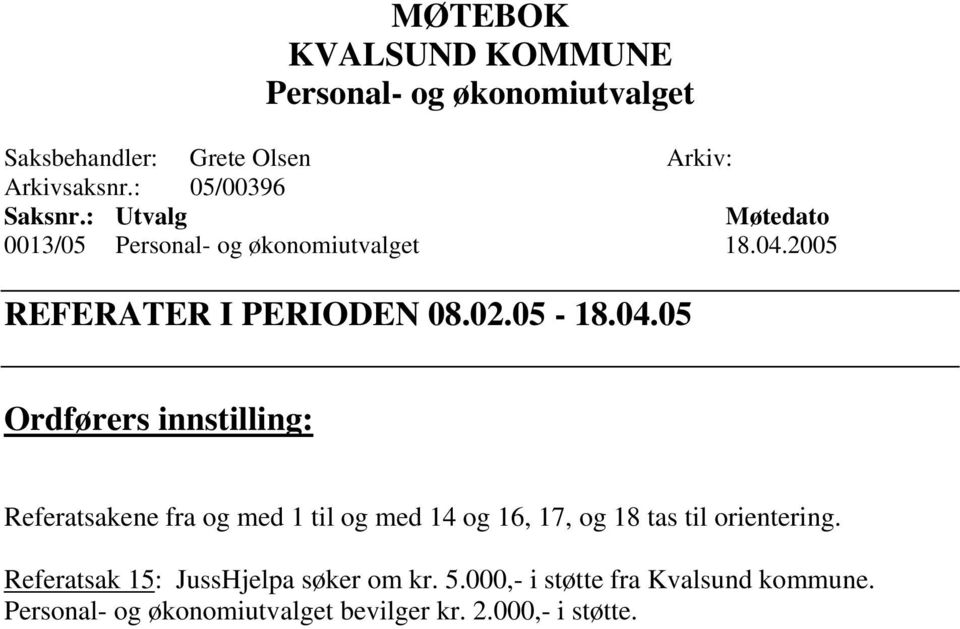 05-18.04.05 Ordførers innstilling: Referatsakene fra og med 1 til og med 14 og 16, 17, og 18 tas til orientering.