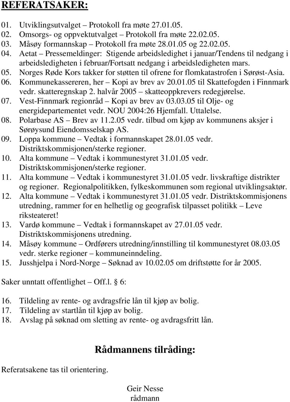 Norges Røde Kors takker for støtten til ofrene for flomkatastrofen i Sørøst-Asia. 06. Kommunekassereren, her Kopi av brev av 20.01.05 til Skattefogden i Finnmark vedr. skatteregnskap 2.