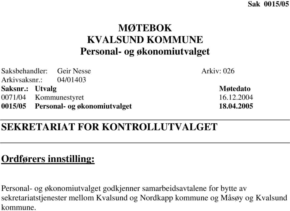 2004 0015/05 Personal- og økonomiutvalget 18.04.2005 SEKRETARIAT FOR KONTROLLUTVALGET Ordførers innstilling: