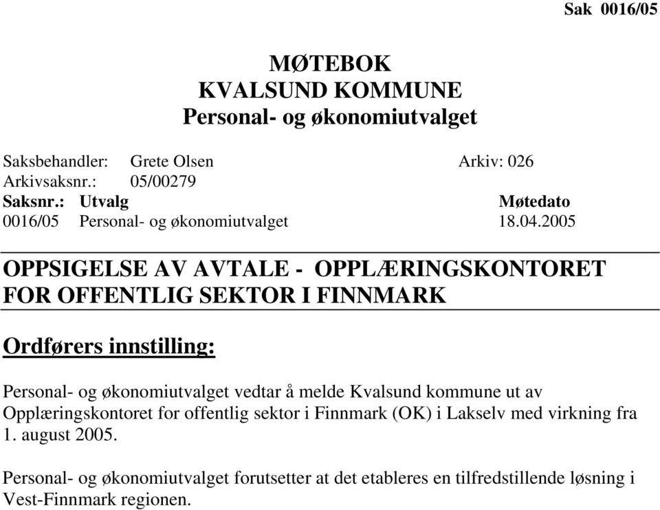 2005 OPPSIGELSE AV AVTALE - OPPLÆRINGSKONTORET FOR OFFENTLIG SEKTOR I FINNMARK Ordførers innstilling: Personal- og økonomiutvalget vedtar å