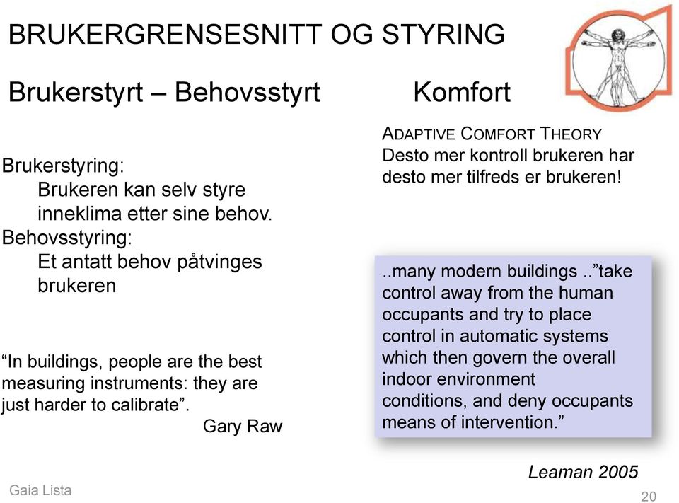 Gary Raw Gaia Lista Komfort ADAPTIVE COMFORT THEORY Desto mer kontroll brukeren har desto mer tilfreds er brukeren!..many modern buildings.