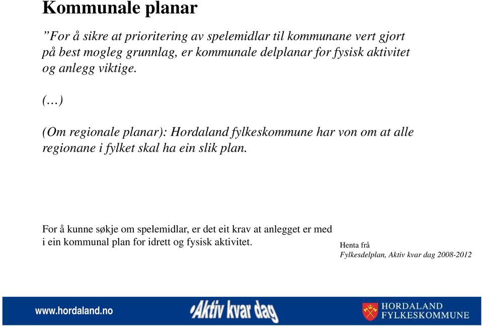 ( ) (Om regionale planar): Hordaland fylkeskommune har von om at alle regionane i fylket skal ha ein slik plan.