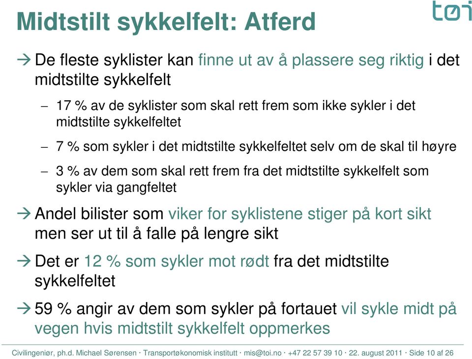 Andel bilister som viker for syklistene stiger på kort sikt men ser ut til å falle på lengre sikt Det er 12 % som sykler mot rødt fra det midtstilte sykkelfeltet 59 % angir av dem som