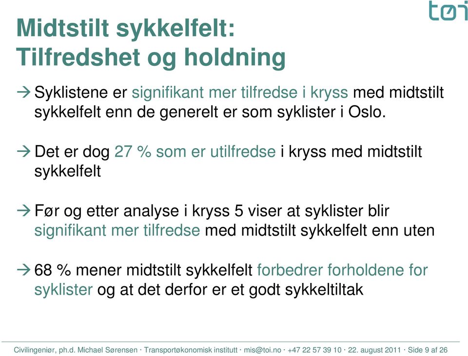 Det er dog 27 % som er utilfredse i kryss med midtstilt sykkelfelt Før og etter analyse i kryss 5 viser at syklister blir signifikant mer