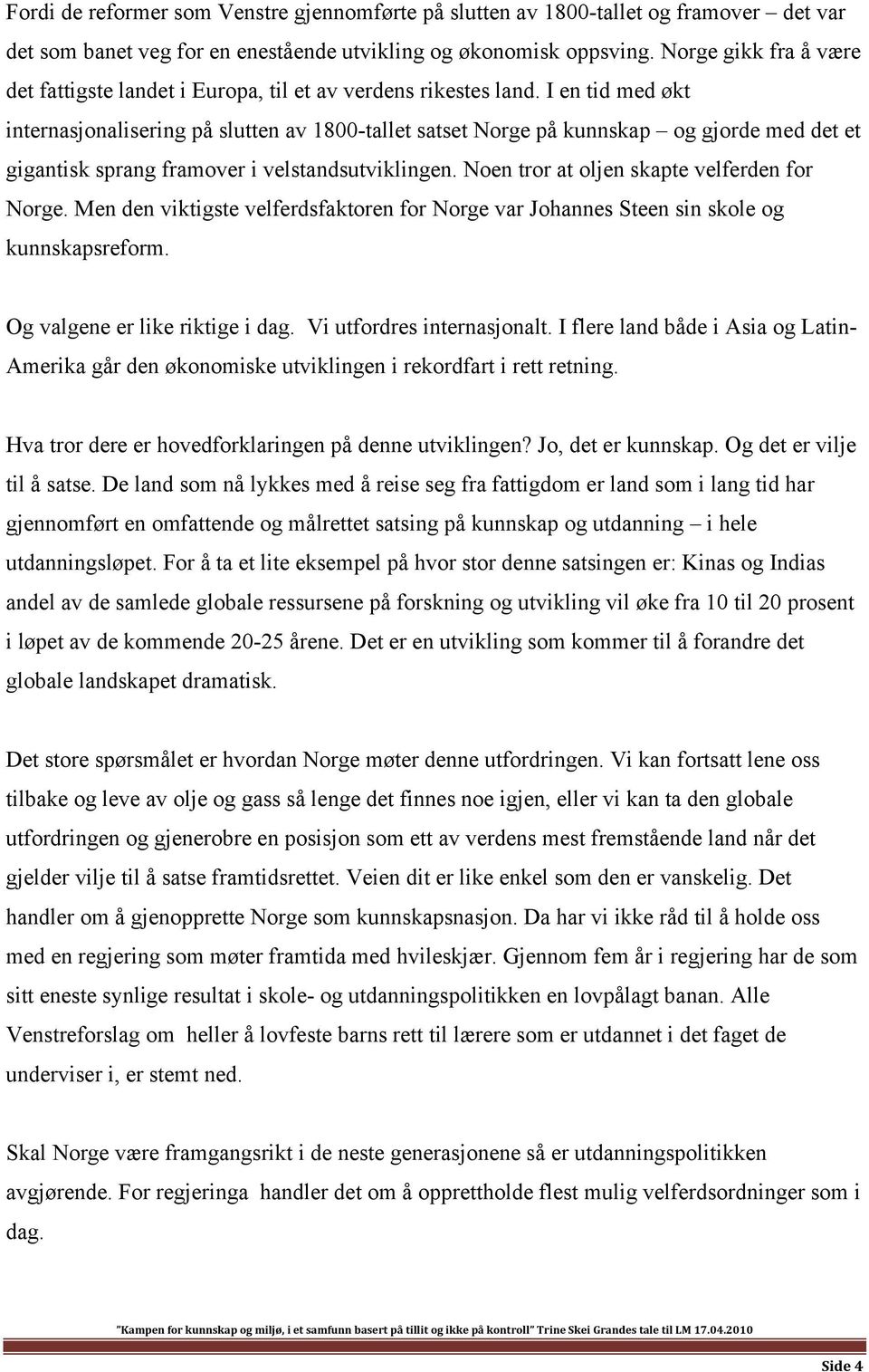 I en tid med økt internasjonalisering på slutten av 1800-tallet satset Norge på kunnskap og gjorde med det et gigantisk sprang framover i velstandsutviklingen.