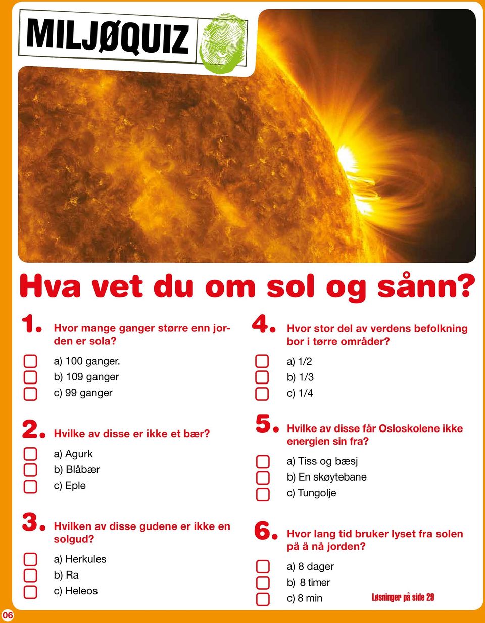 a) Herkules b) Ra c) Heleos 4. 5. 6. Hvor stor del av verdens befolkning bor i tørre områder?