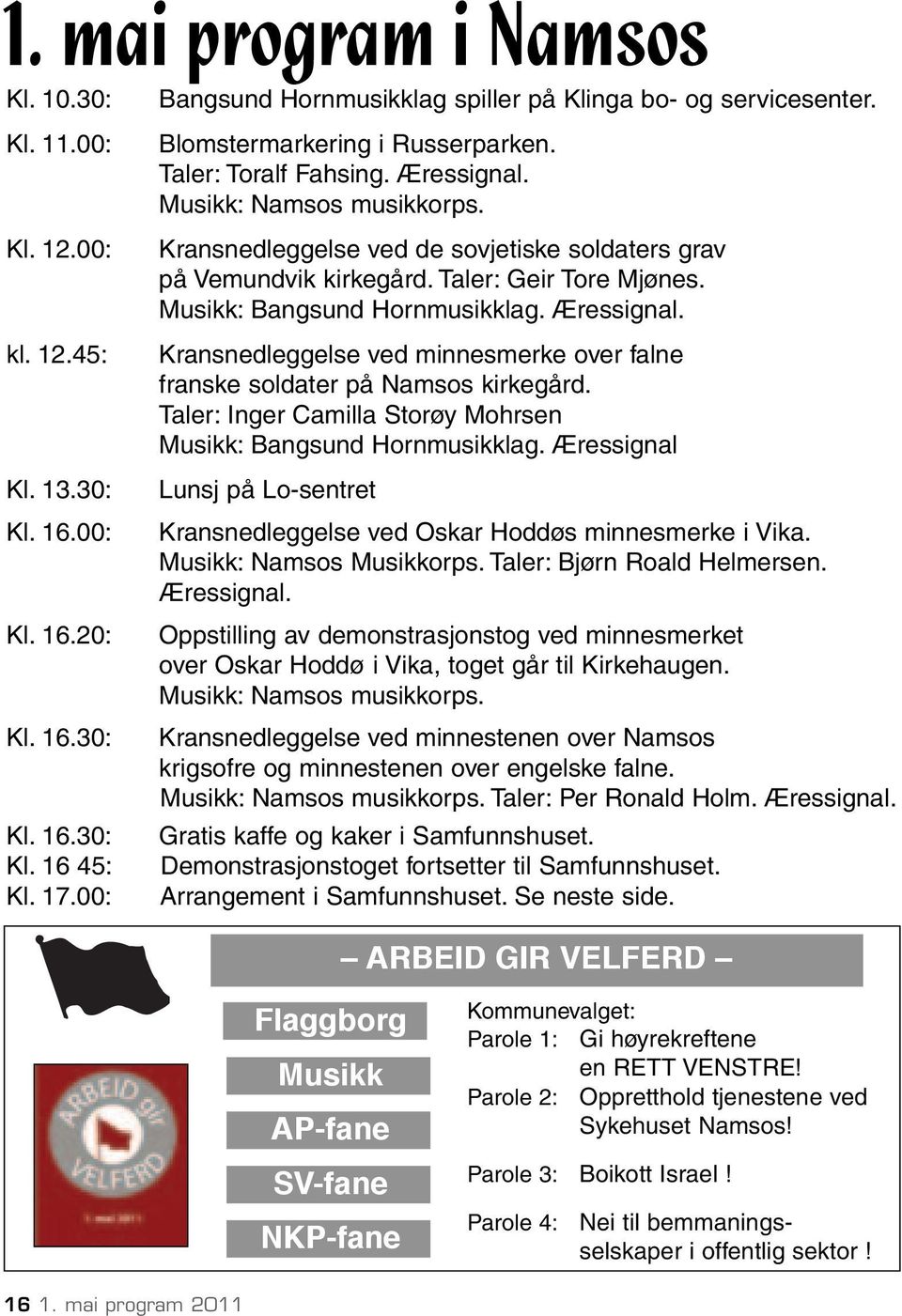 Kransnedleggelse ved de sovjetiske soldaters grav på Vemundvik kirkegård. Taler: Geir Tore Mjønes. Musikk: Bangsund Hornmusikklag. Æressignal.