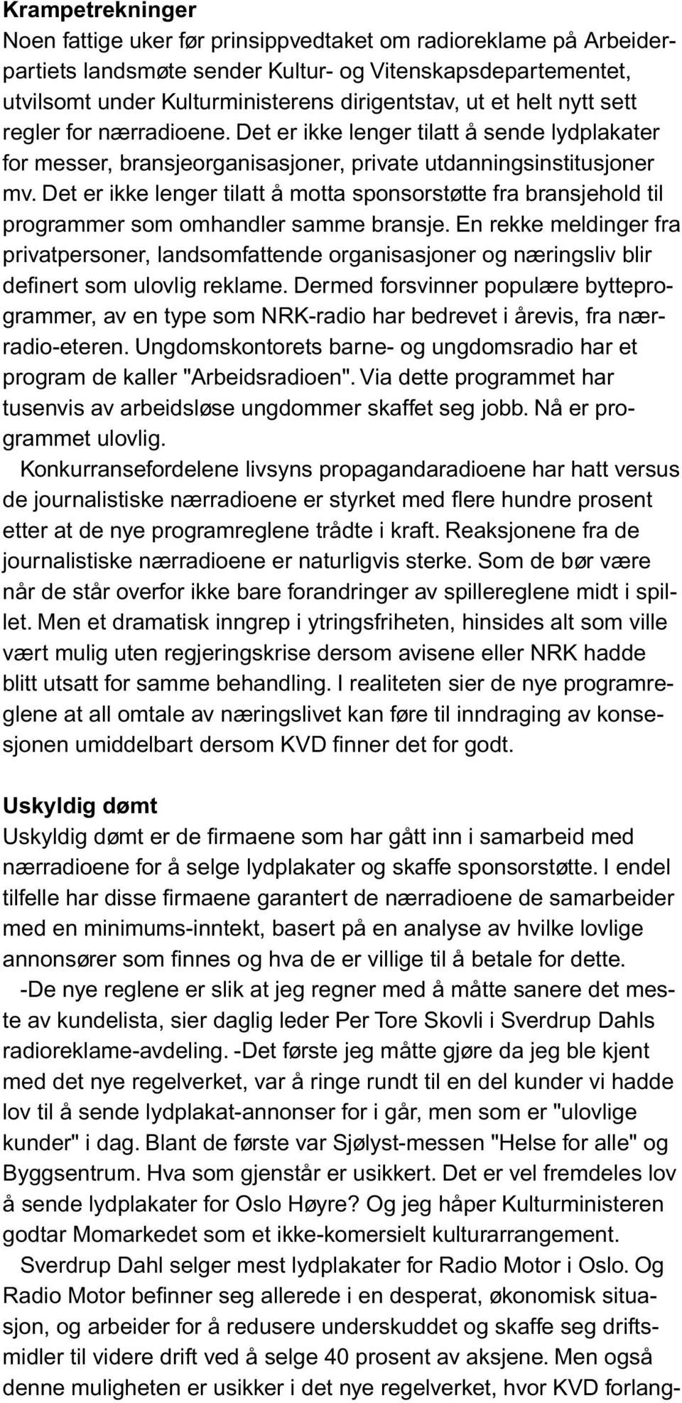 Det er ikke lenger tilatt å motta sponsorstøtte fra bransjehold til programmer som omhandler samme bransje.