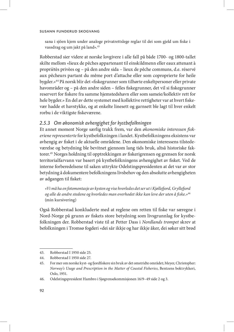 andre sida lieux de pêche communs, d.e. réservé aux pêcheurs partant du même port d attache eller som coproprierte for heile bygder.