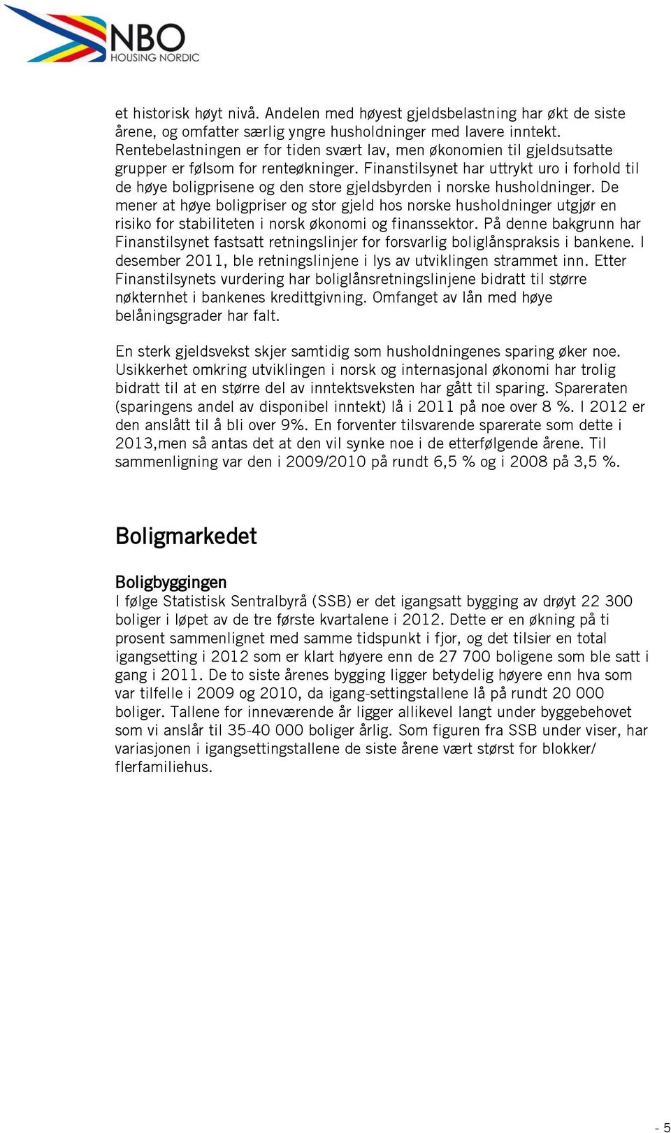 Finanstilsynet har uttrykt uro i forhold til de høye boligprisene og den store gjeldsbyrden i norske husholdninger.