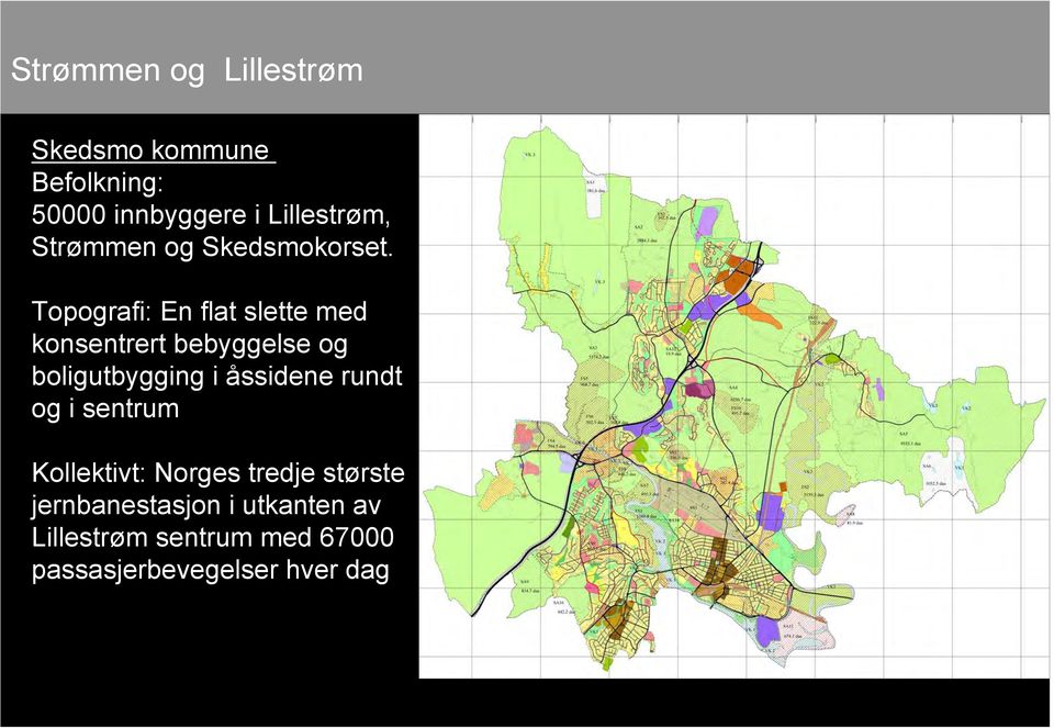 Topografi: En flat slette med konsentrert bebyggelse og boligutbygging i åssidene