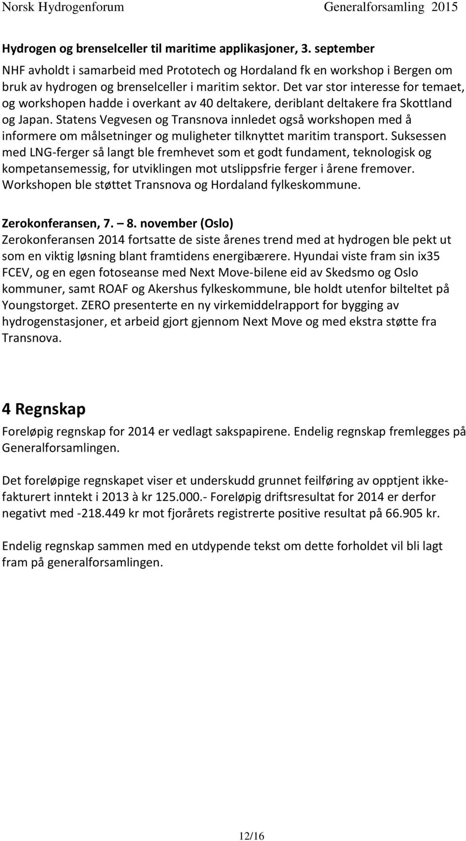 Statens Vegvesen og Transnova innledet også workshopen med å informere om målsetninger og muligheter tilknyttet maritim transport.