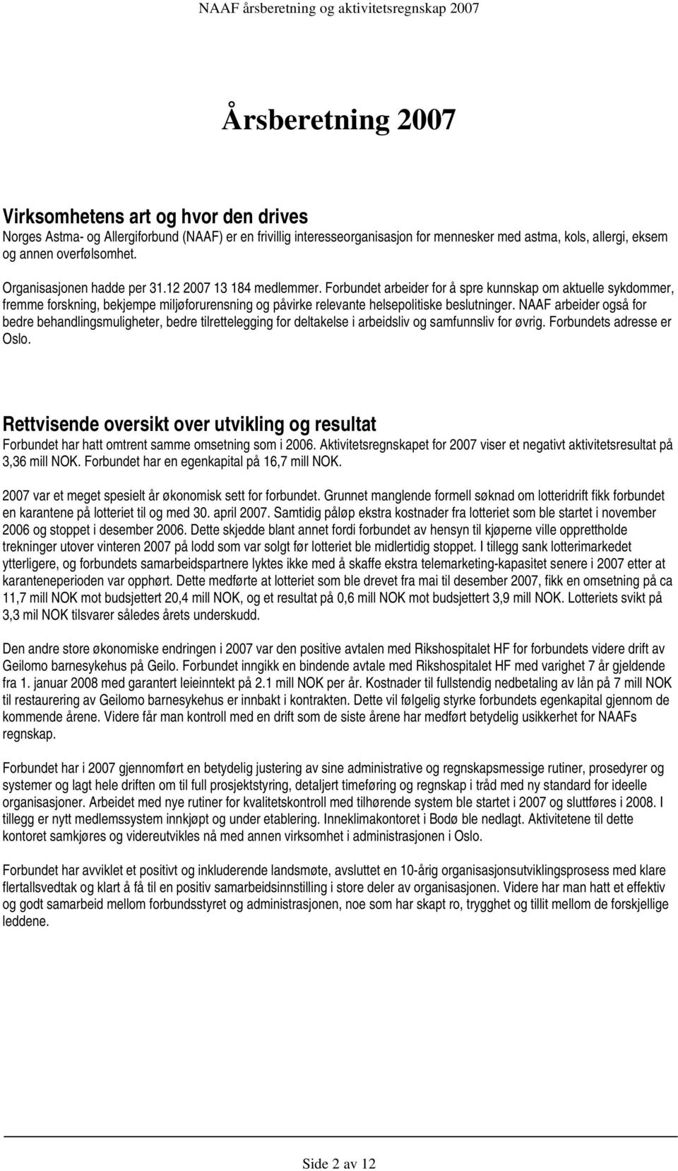 Forbundet arbeider for å spre kunnskap om aktuelle sykdommer, fremme forskning, bekjempe miljøforurensning og påvirke relevante helsepolitiske beslutninger.