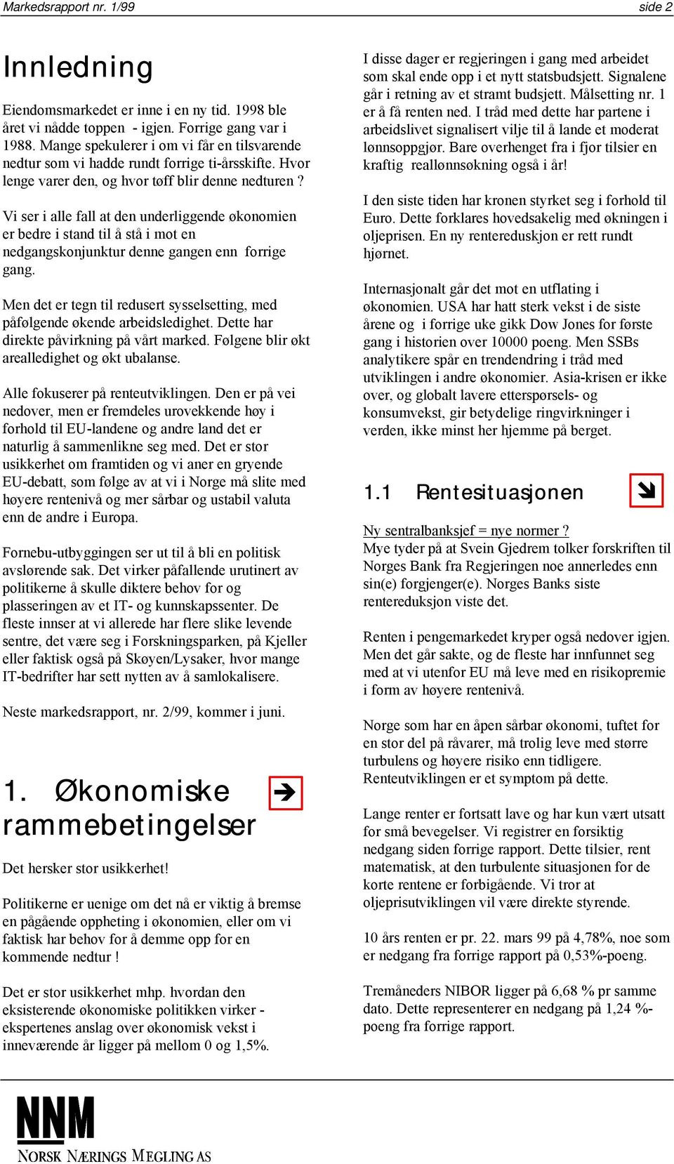 Vi ser i alle fall at den underliggende økonomien er bedre i stand til å stå i mot en nedgangskonjunktur denne gangen enn forrige gang.