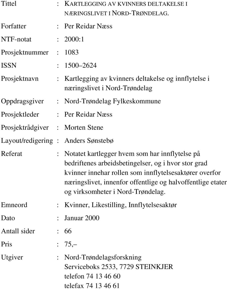 næringslivet i Nord-Trøndelag : Nord-Trøndelag Fylkeskommune : Per Reidar Næss : Morten Stene Layout/redigering : Anders Sønstebø Referat Emneord Dato : Januar 2000 Antall sider : 66 Pris : 75,