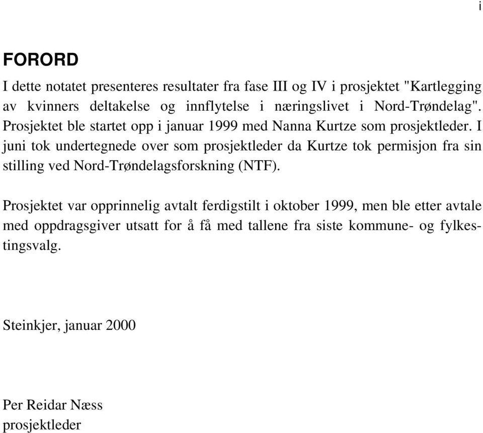 I juni tok undertegnede over som prosjektleder da Kurtze tok permisjon fra sin stilling ved Nord-Trøndelagsforskning (NTF).