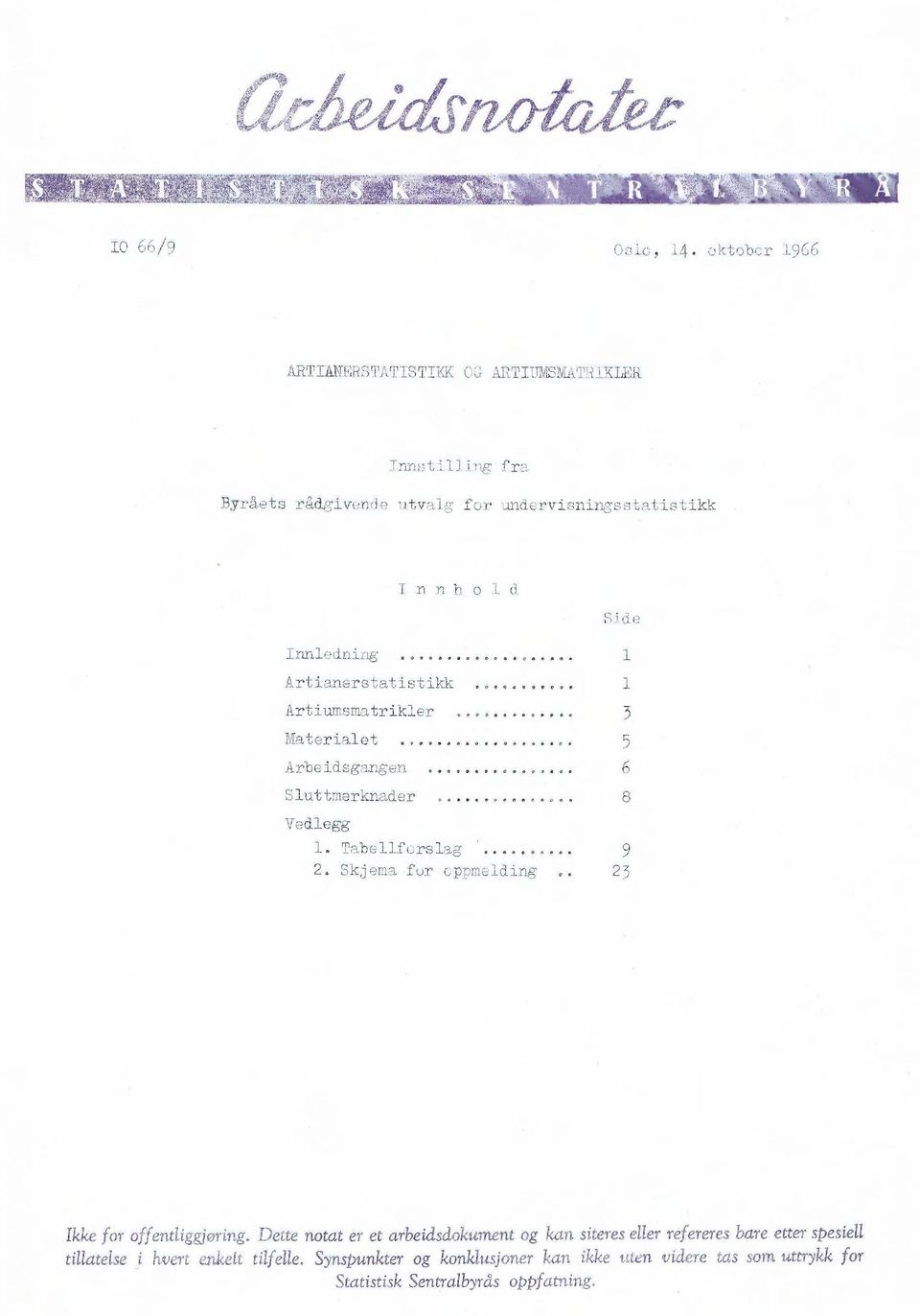 Innledning...,... 1 Artianerstatistikk... 1 Artiumsmatrikler... 3 Materialet 5 Arbeidsgangen...6 Sluttmerknader... Vedlegg 1. TabellfGrslag... 9 2.