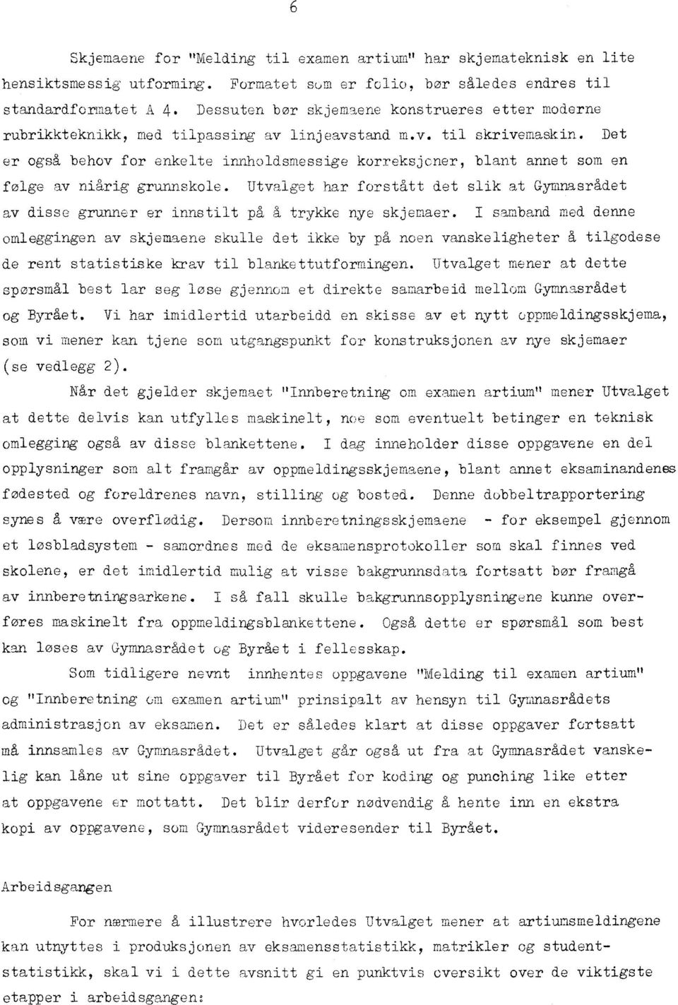 Det er også behov for enkelte innholdsmessige korreksjoner, blant annet som en folge av niårig grunnskole.