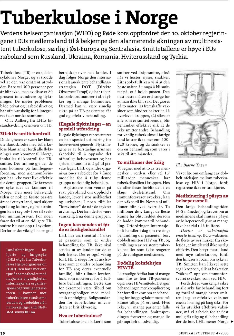 Smittetallene er høye i EUs naboland som Russland, Ukraina, Romania, Hviterussland og Tyrkia. Tuberkulose (TB) er en sjelden sykdom i Norge, og vi trodde vel at den var omtrent utryddet.