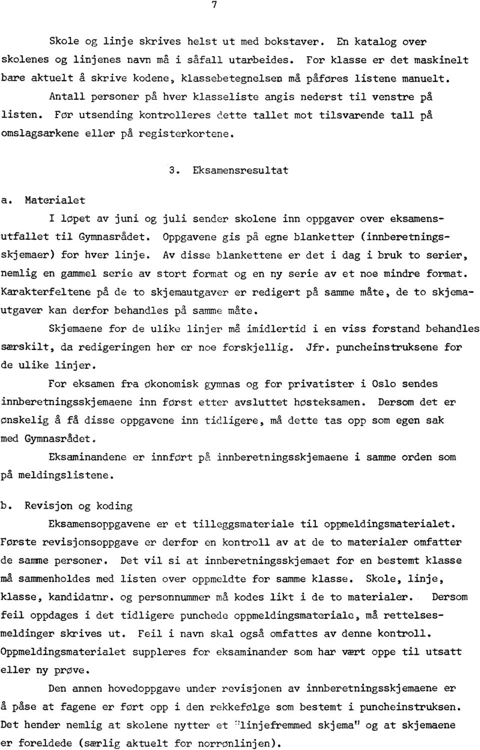 For utsending kontrolleres dette tallet mot tilsvarende tall på omslagsarkene eller på registerkortene. 3. Eksamensresultat a.