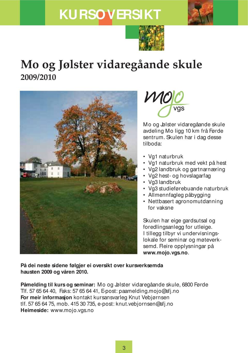 Skulen har i dag desse tilboda: Vg1 naturbruk Vg1 naturbruk med vekt på hest Vg2 landbruk og gartnarnæring Vg2 hest- og hovslagarfag Vg3 landbruk Vg3 studieførebuande naturbruk Allmennfagleg