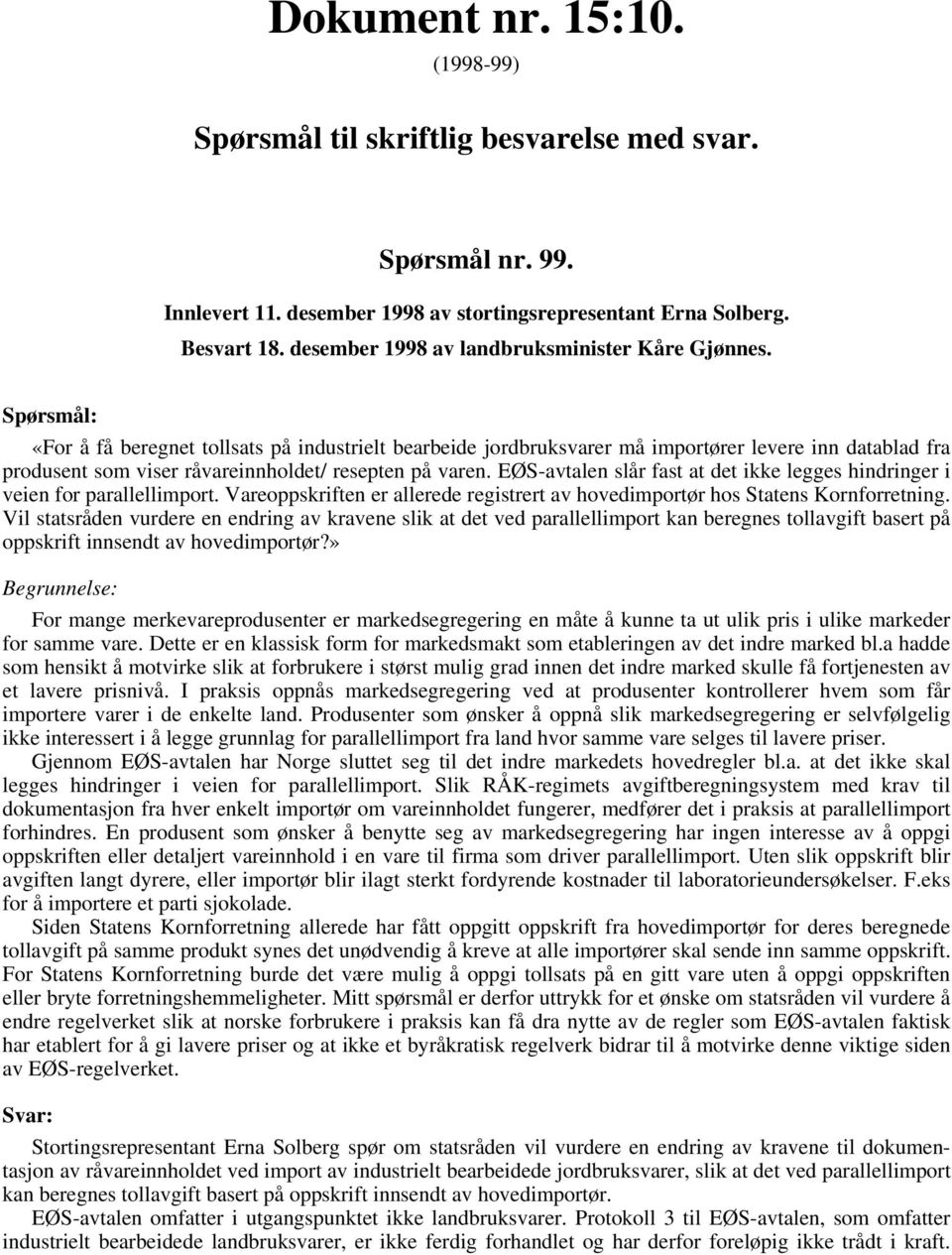 «For å få beregnet tollsats på industrielt bearbeide jordbruksvarer må importører levere inn datablad fra produsent som viser råvareinnholdet/ resepten på varen.