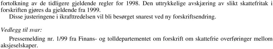 Disse justeringene i ikrafttredelsen vil bli besørget snarest ved ny forskriftsendring.