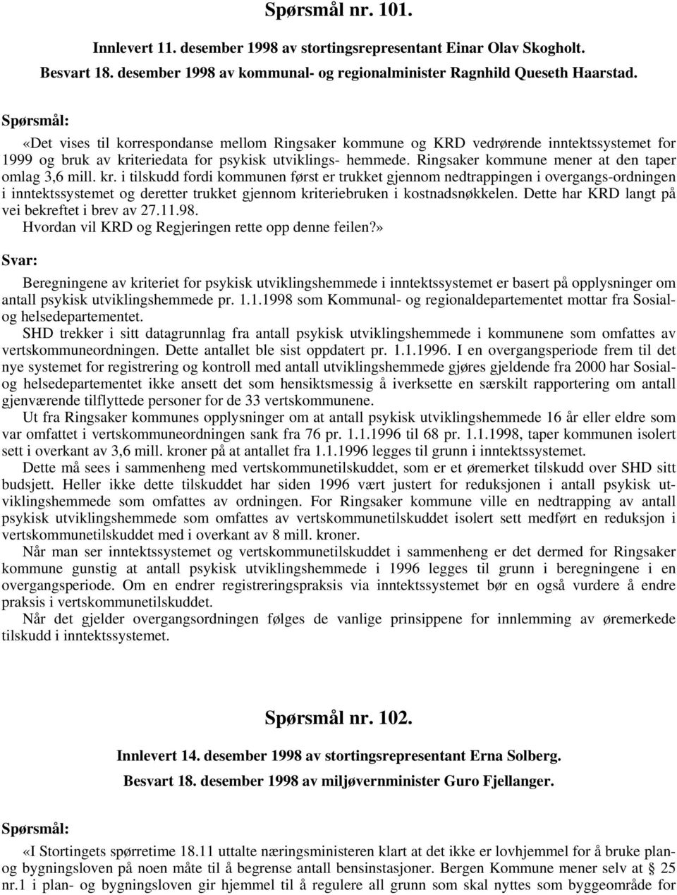 Ringsaker kommune mener at den taper omlag 3,6 mill. kr.