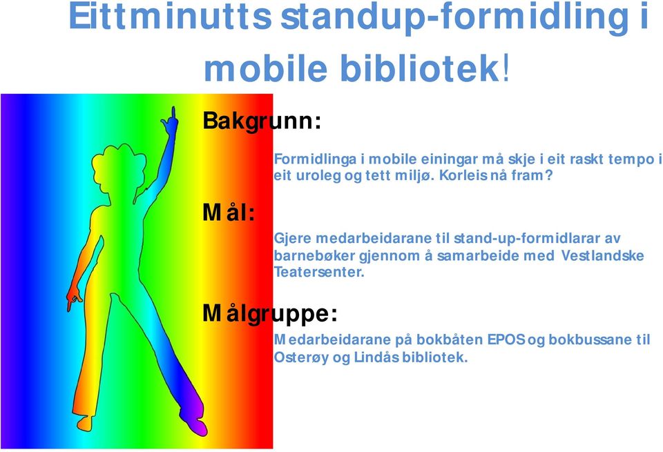 miljø. Korleis nå fram?