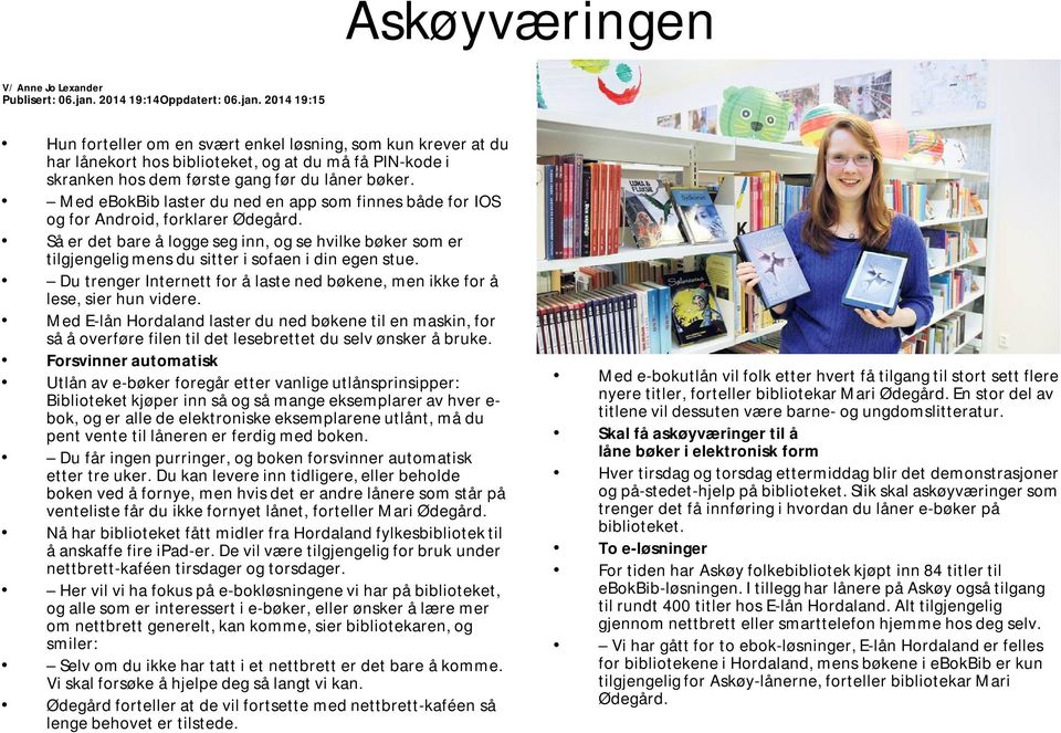 2014 19:15 Hun forteller om en svært enkel løsning, som kun krever at du har lånekort hos biblioteket, og at du må få PIN-kode i skranken hos dem første gang før du låner bøker.