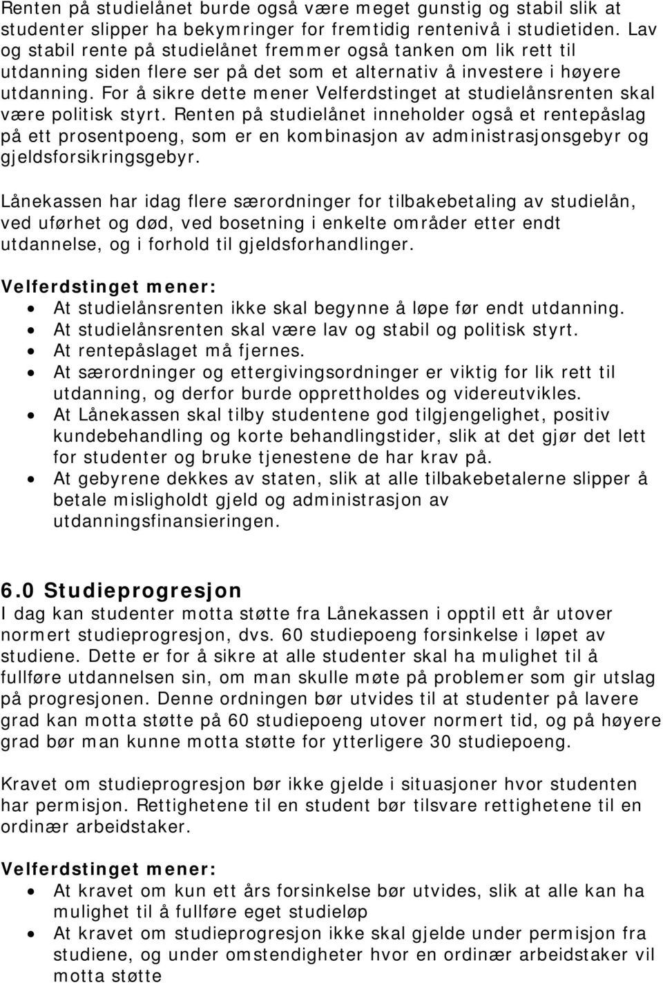 For å sikre dette mener Velferdstinget at studielånsrenten skal være politisk styrt.