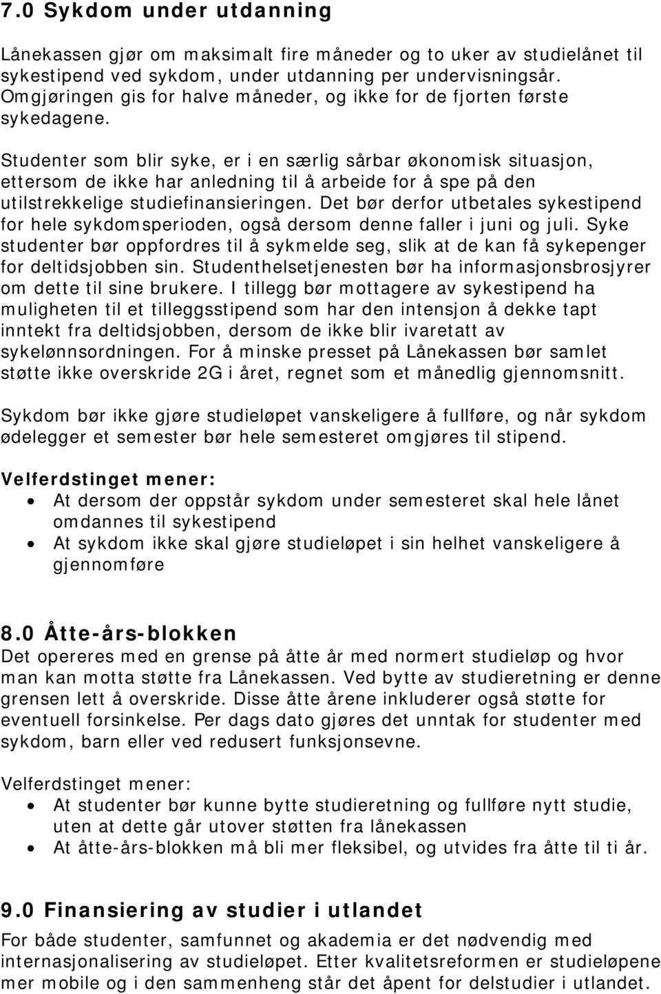 Studenter som blir syke, er i en særlig sårbar økonomisk situasjon, ettersom de ikke har anledning til å arbeide for å spe på den utilstrekkelige studiefinansieringen.