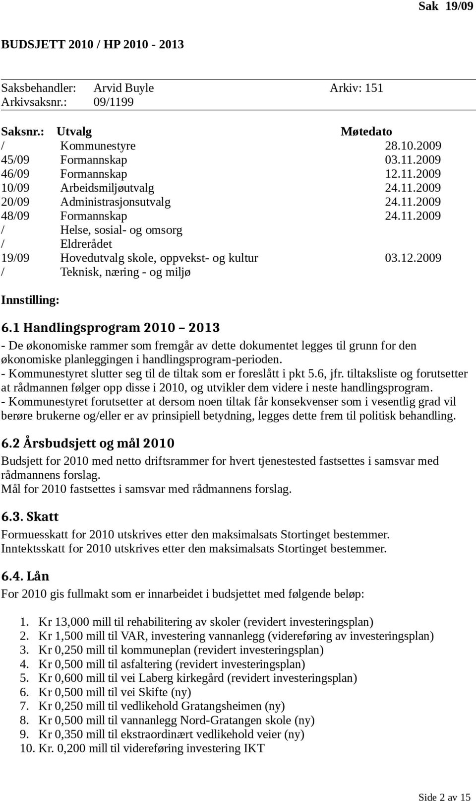 12.2009 / Teknisk, næring - og miljø Innstilling: 6.