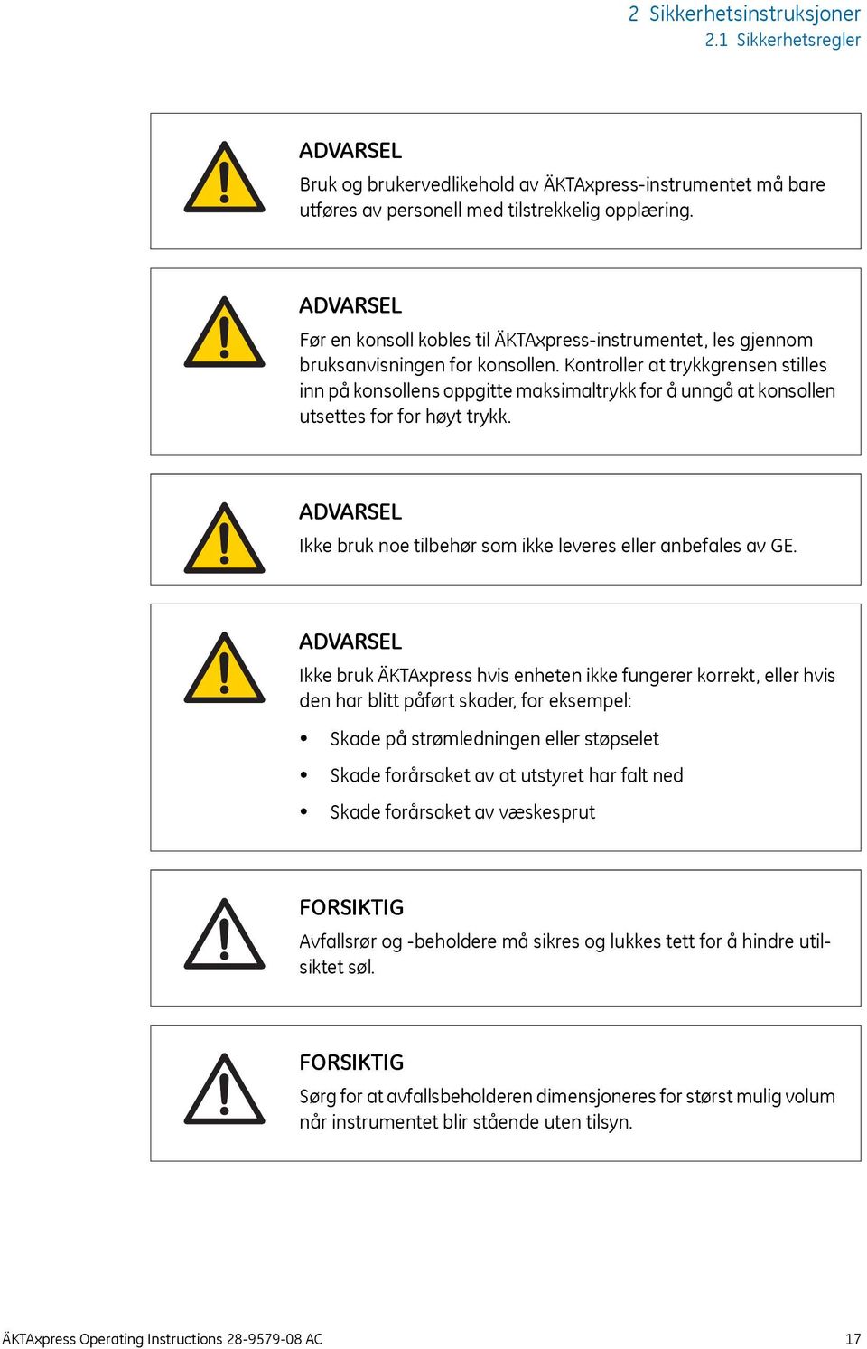 Kontroller at trykkgrensen stilles inn på konsollens oppgitte maksimaltrykk for å unngå at konsollen utsettes for for høyt trykk. Ikke bruk noe tilbehør som ikke leveres eller anbefales av GE.